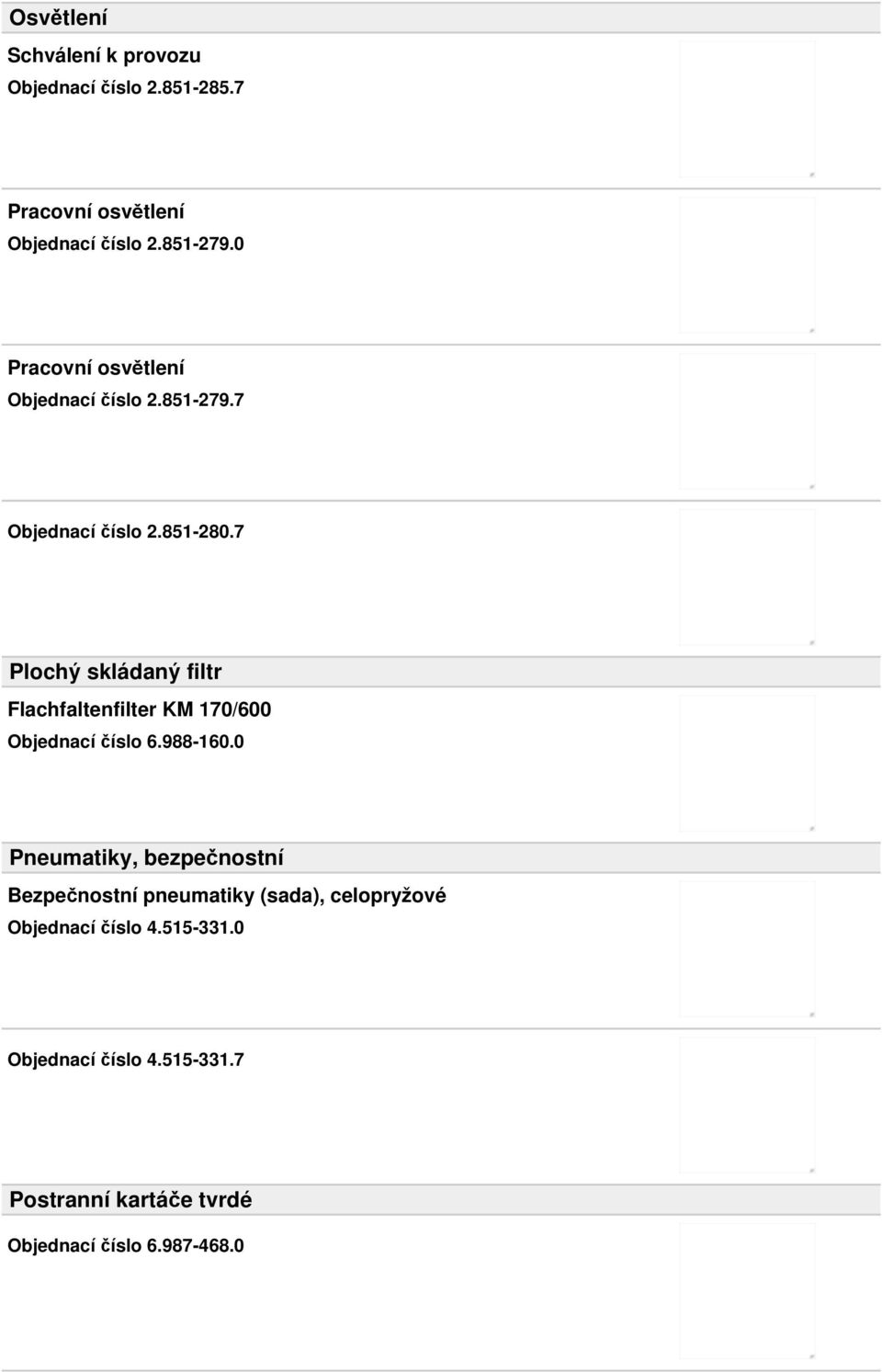 7 Plochý skládaný filtr Flachfaltenfilter KM 170/600 Objednací číslo 6.988-160.