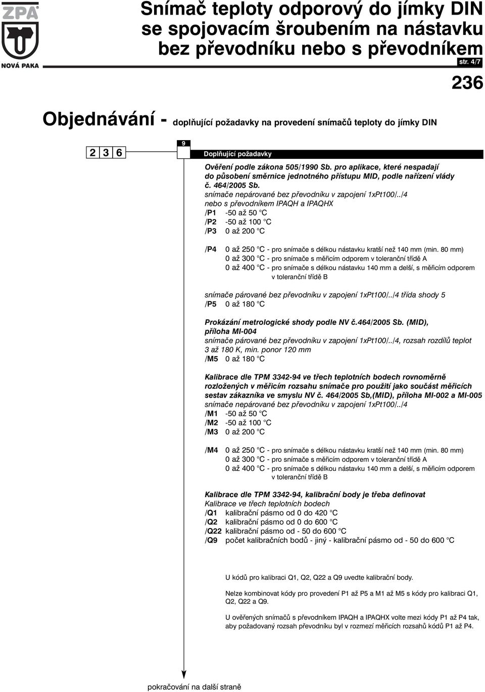 ./4 nebo s převodníkem IPAQH a IPAQHX /P1-50 až 50 C /P2-50 až 100 C /P3 0 až 200 C /P4 0 až 250 C - pro snímače s délkou nástavku kratší než 140 mm (min.