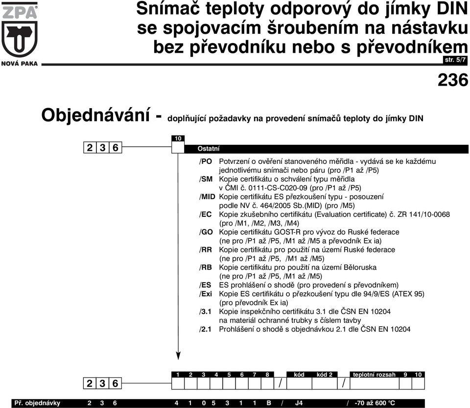 0111-CS-C020-09 (pro /P1 až /P5) /MID Kopie certifikátu ES přezkoušení typu - posouzení podle NV č. 464/2005 Sb.(MID) (pro /M5) /EC Kopie zkušebního certifikátu (Evaluation certificate) č.