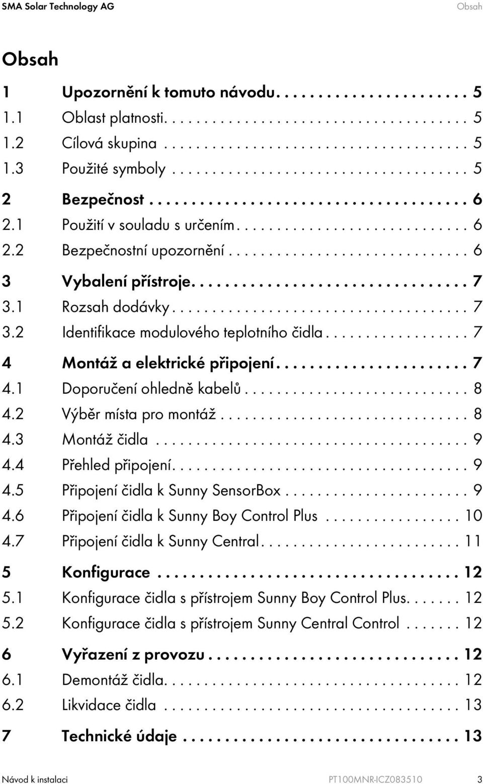 ............................. 6 3 Vybalení přístroje................................. 7 3.1 Rozsah dodávky..................................... 7 3.2 Identifikace modulového teplotního čidla.