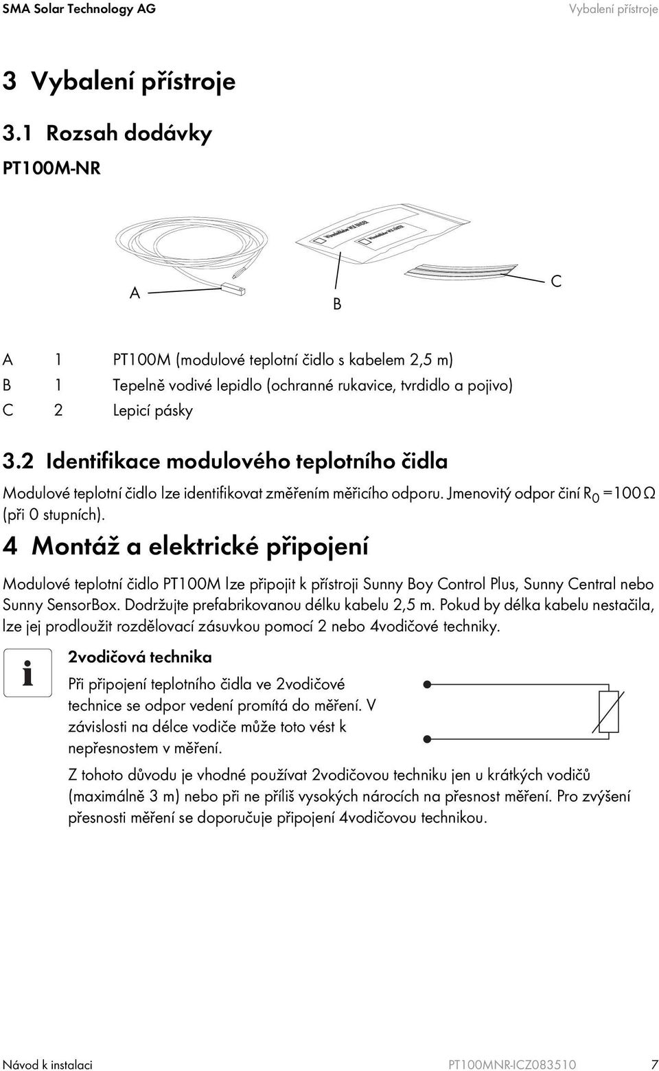 2 Identifikace modulového teplotního čidla Modulové teplotní čidlo lze identifikovat změřením měřicího odporu. Jmenovitý odpor činí R 0 =100 Ω (při 0 stupních).