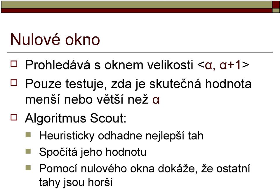 Algoritmus Scout: Heuristicky odhadne nejlepší tah Spočítá