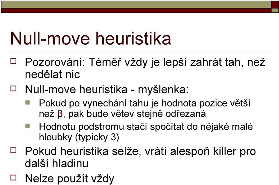 β, pak bude větev stejně odřezaná Hodnotu podstromu stačí spočítat do nějaké malé