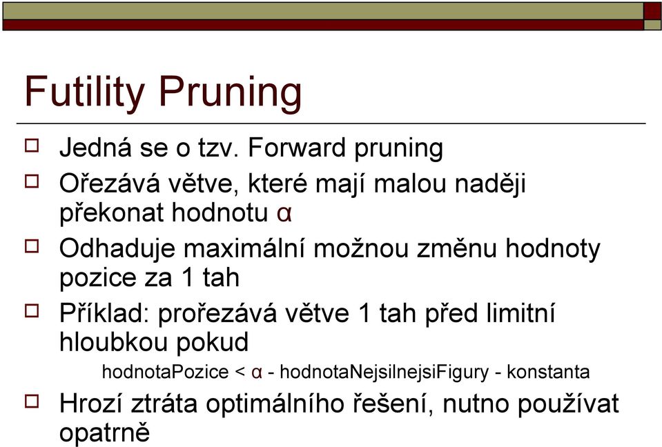 maximální možnou změnu hodnoty pozice za 1 tah Příklad: prořezává větve 1 tah před