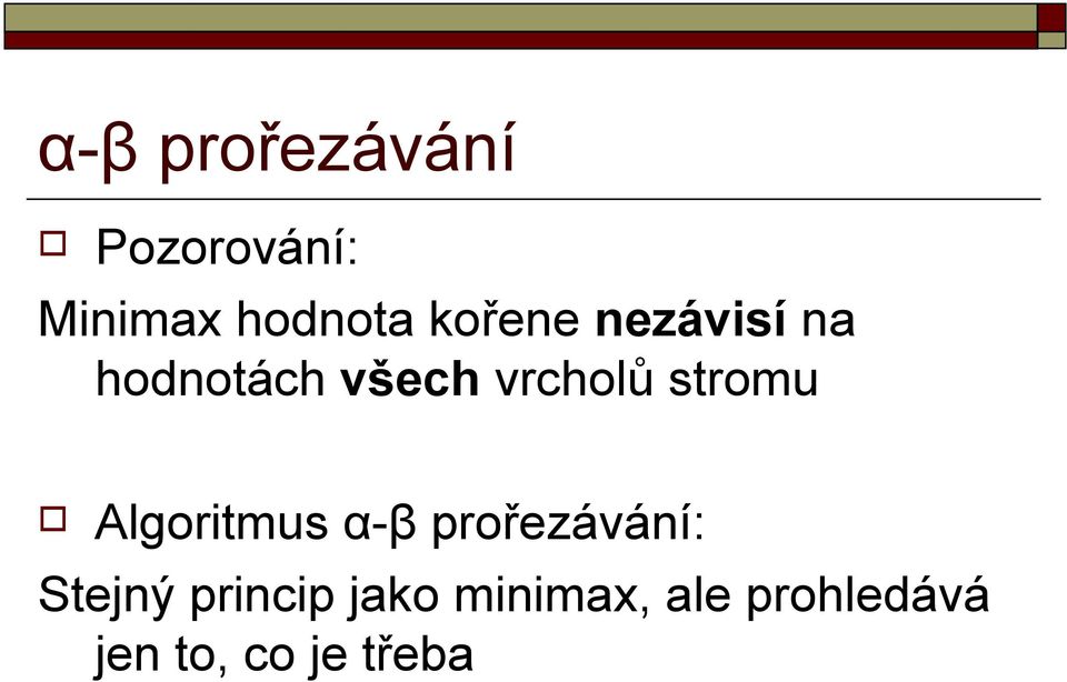 stromu Algoritmus α-β prořezávání: Stejný