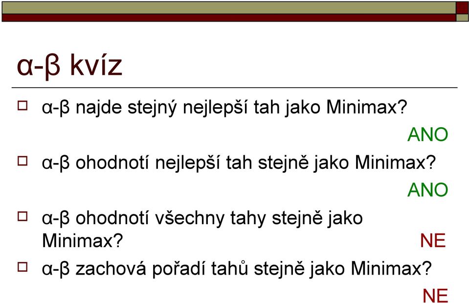 ANO α-β ohodnotí všechny tahy stejně jako Minimax?