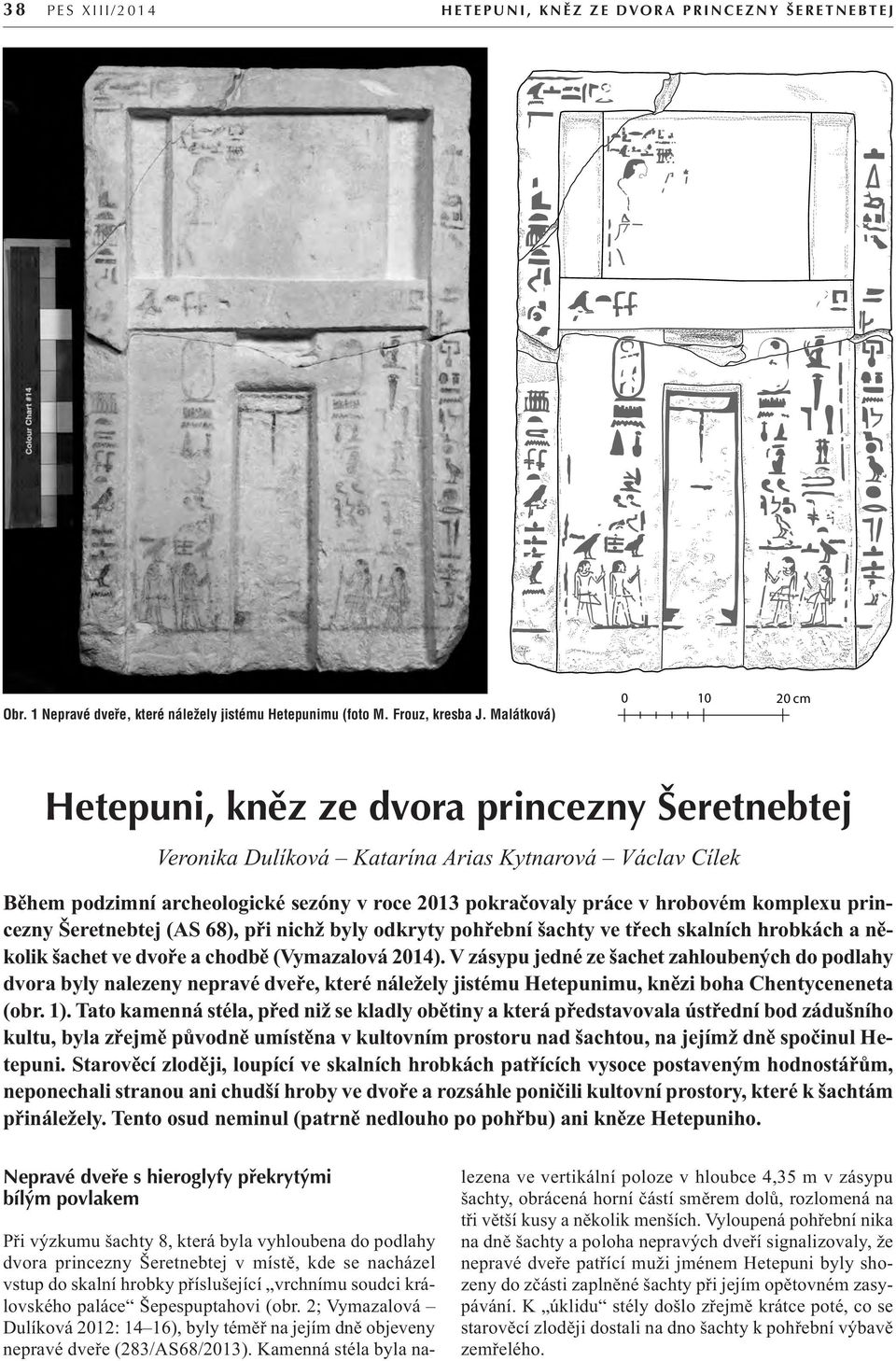 hrobovém komplexu princezny Šeretnebtej (AS 68), při nichž byly odkryty pohřební šachty ve třech skalních hrobkách a několik šachet ve dvoře a chodbě (Vymazalová 2014).