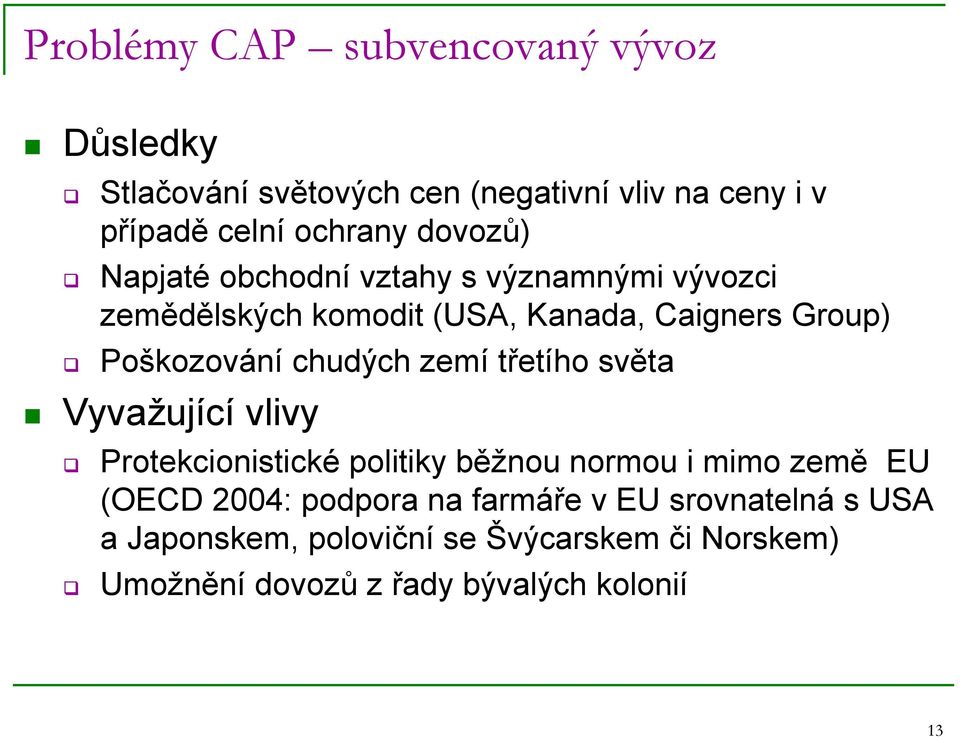 chudých zemí třetího světa Vyvažující vlivy Protekcionistické politiky běžnou normou i mimo země EU (OECD 2004: podpora