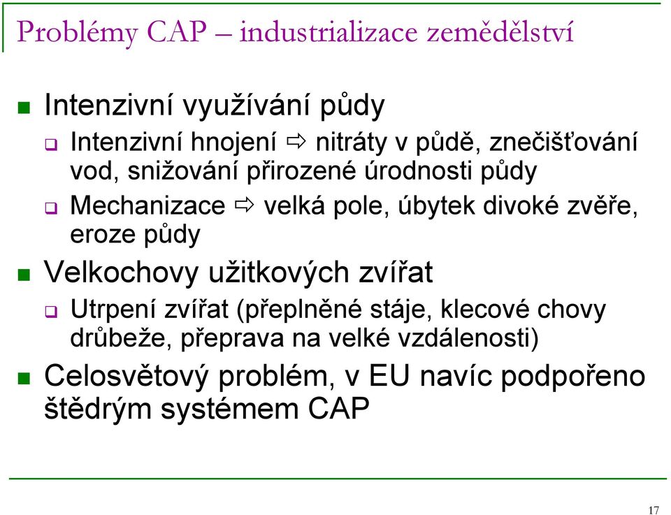 zvěře, eroze půdy Velkochovy užitkových zvířat Utrpení zvířat (přeplněné stáje, klecové chovy