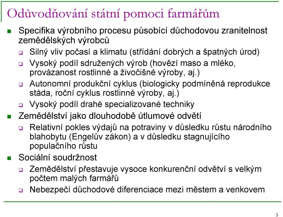 ) Autonomní produkční cyklus (biologicky podmíněná reprodukce stáda, roční cyklus rostlinné výroby, aj.