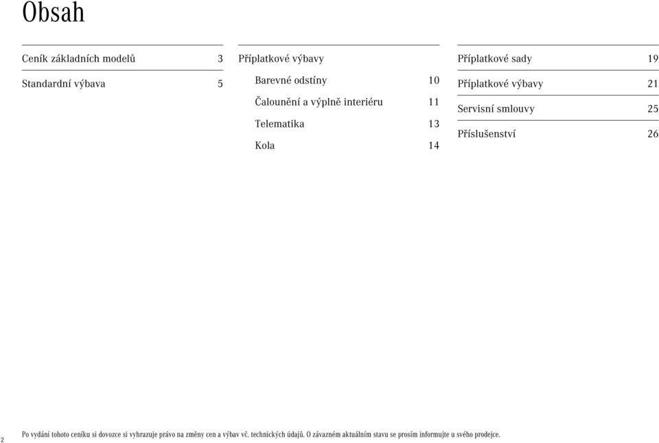 Servisní smlouvy 25 Příslušenství 26 2 Po vydání tohoto ceníku si dovozce si vyhrazuje právo na