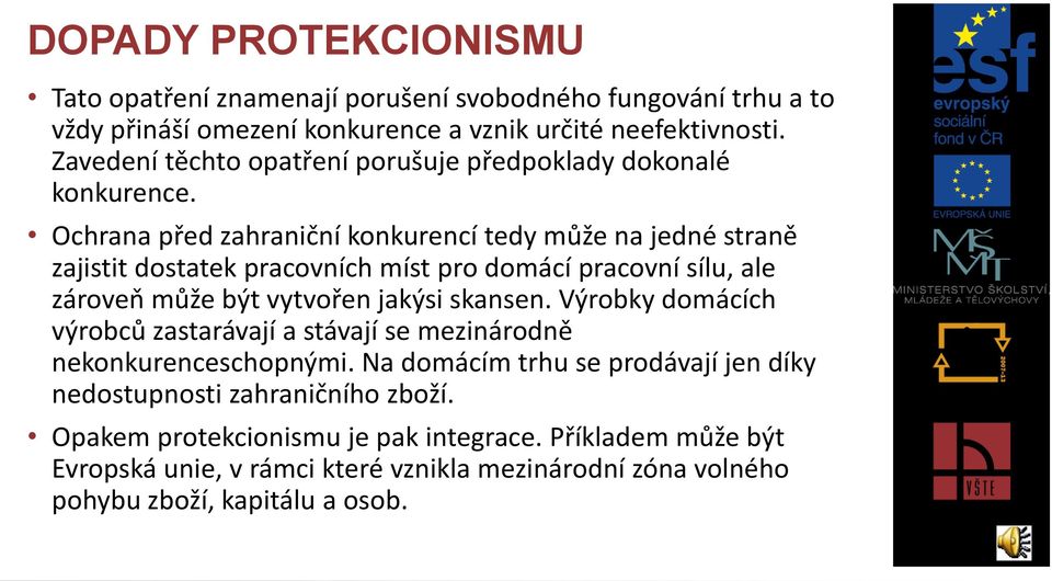 Ochrana před zahraniční konkurencí tedy může na jedné straně zajistit dostatek pracovních míst pro domácí pracovní sílu, ale zároveň může být vytvořen jakýsi skansen.