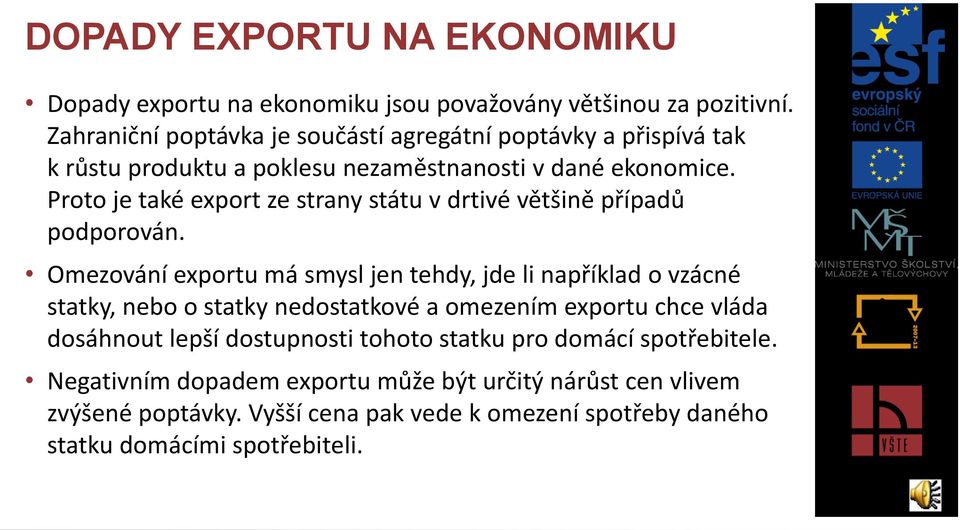 Proto je také export ze strany státu v drtivé většině případů podporován.