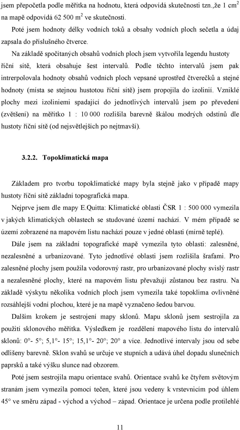 Na základě spočítaných obsahů vodních ploch jsem vytvořila legendu hustoty říční sítě, která obsahuje šest intervalů.