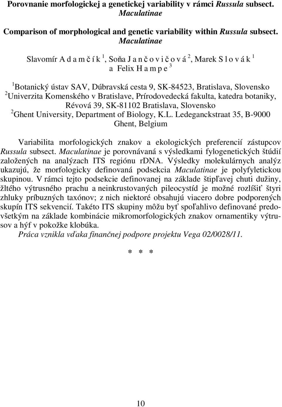 Bratislave, Prírodovedecká fakulta, katedra botaniky, Révová 39, SK-81102 Bratislava, Slovensko 2 Ghent University, Department of Biology, K.L.