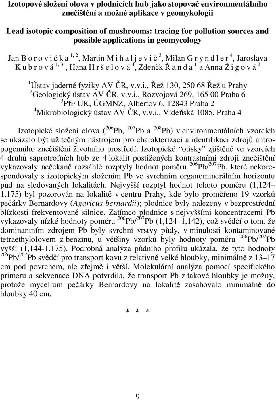 2 1 Ústav jaderné fyziky AV ČR, v.v.i., Řež 130, 250 68 Řež u Prahy 2 Geologický ústav AV ČR, v.v.i., Rozvojová 269, 165 00 Praha 6 3 PřF UK, ÚGMNZ, Albertov 6, 12843 Praha 2 4 Mikrobiologický ústav AV ČR, v.