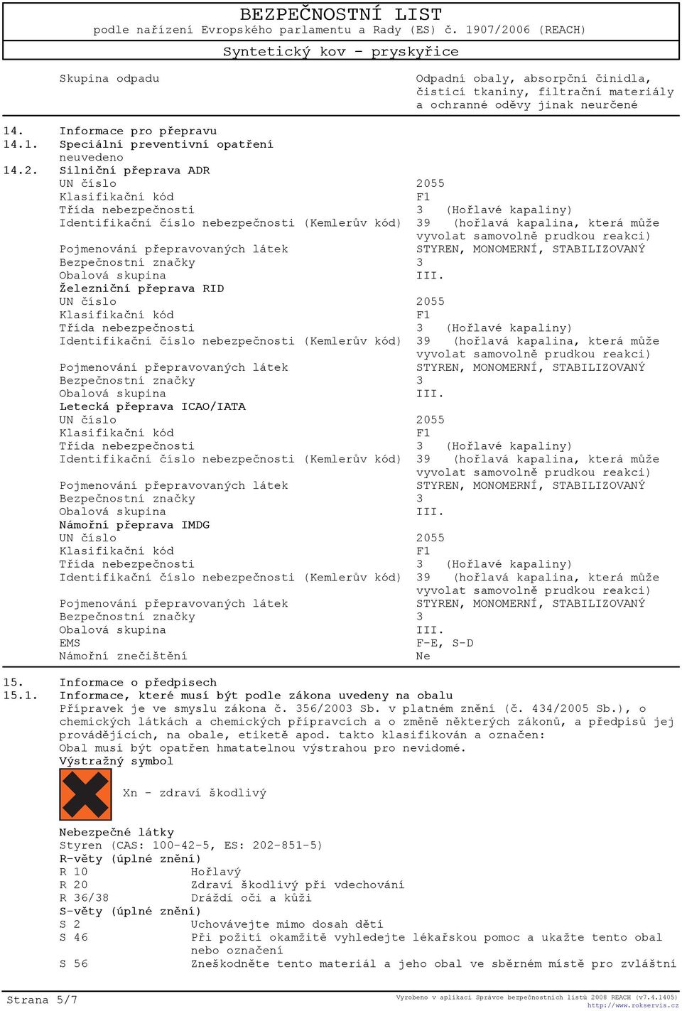 . Informace o pøedpisech 15.1. Informace, které musí být podle zákona uvedeny na obalu Pøípravek je ve smyslu zákona è. 356/2003 Sb. v platném znìní (è. 434/2005 Sb.