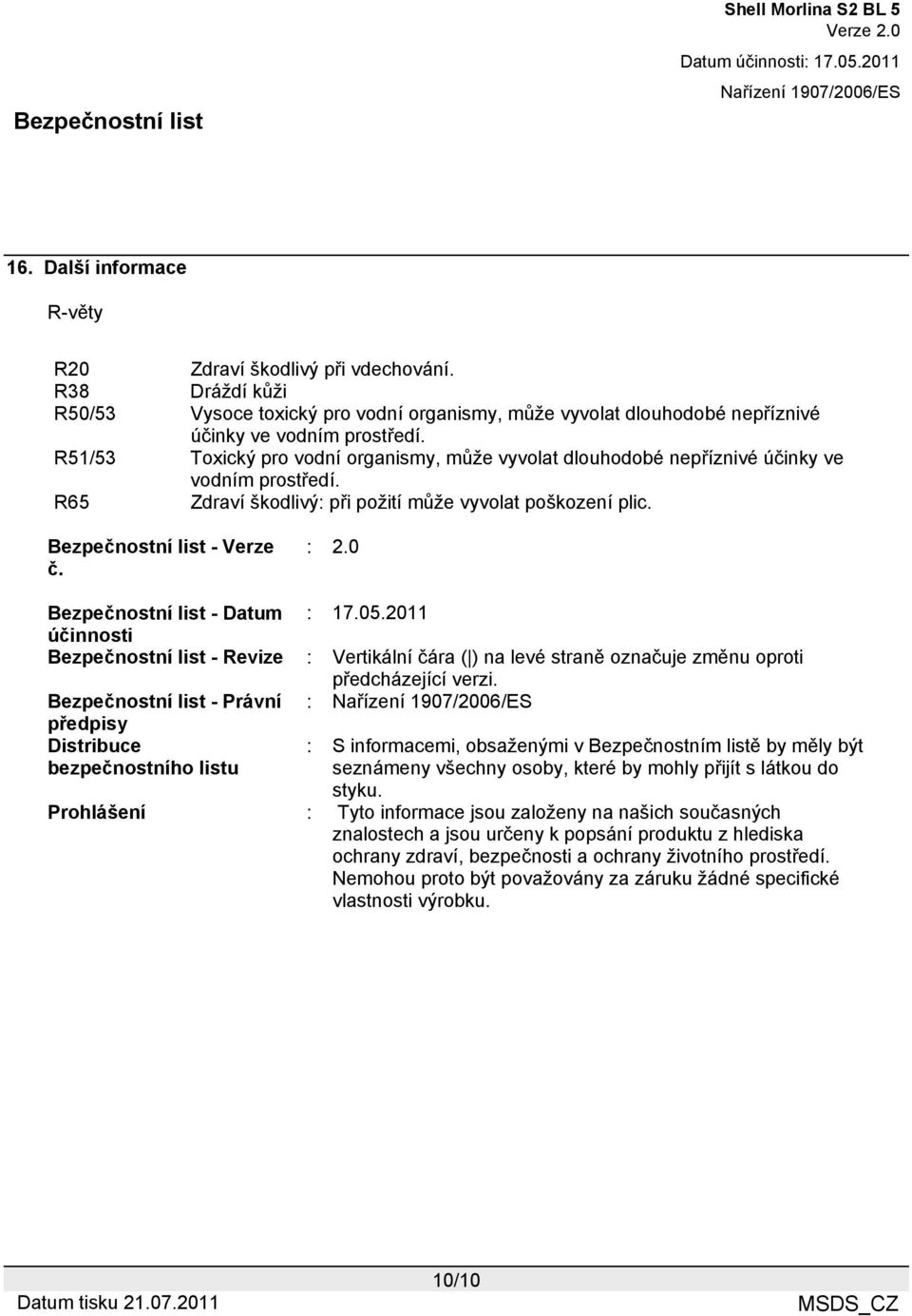 0 Bezpečnostní list - Datum : 17.05.2011 účinnosti Bezpečnostní list - Revize : Vertikální čára ( ) na levé straně označuje změnu oproti předcházející verzi.