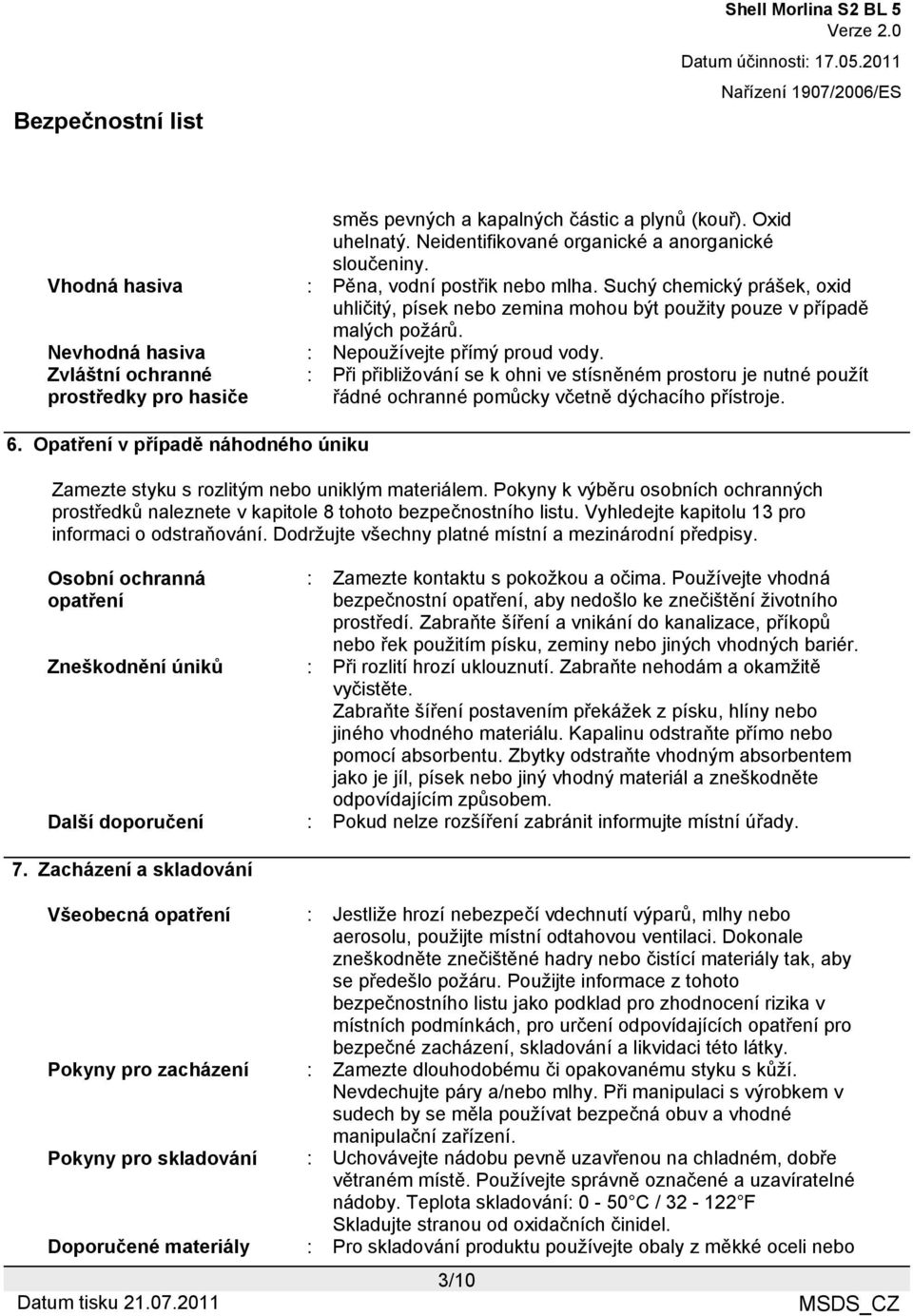 Opatření v případě náhodného úniku : Při přibližování se k ohni ve stísněném prostoru je nutné použít řádné ochranné pomůcky včetně dýchacího přístroje.