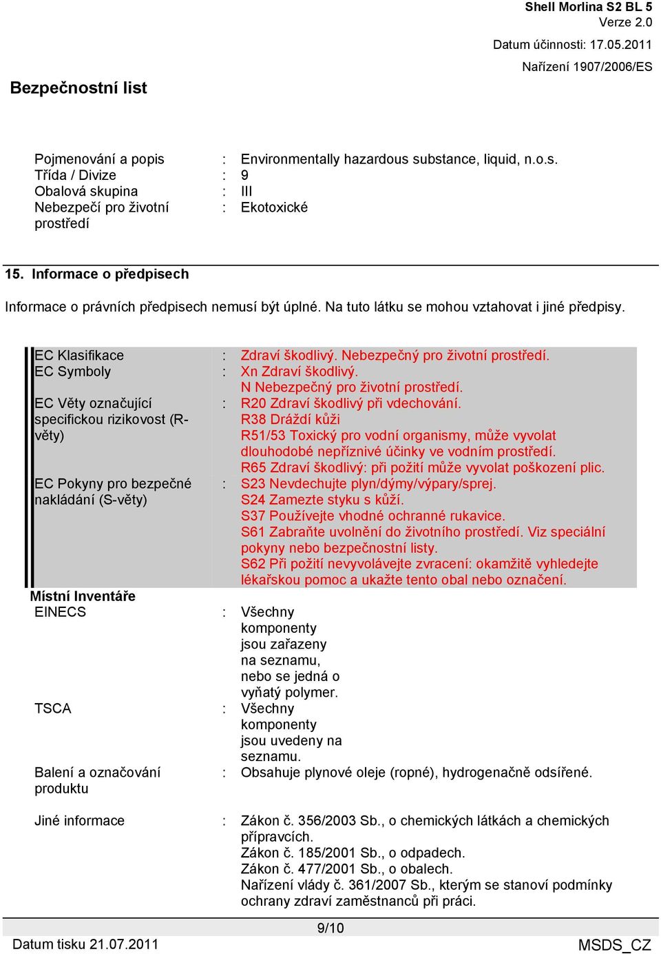 EC Symboly : Xn Zdraví škodlivý. N Nebezpečný pro životní prostředí.