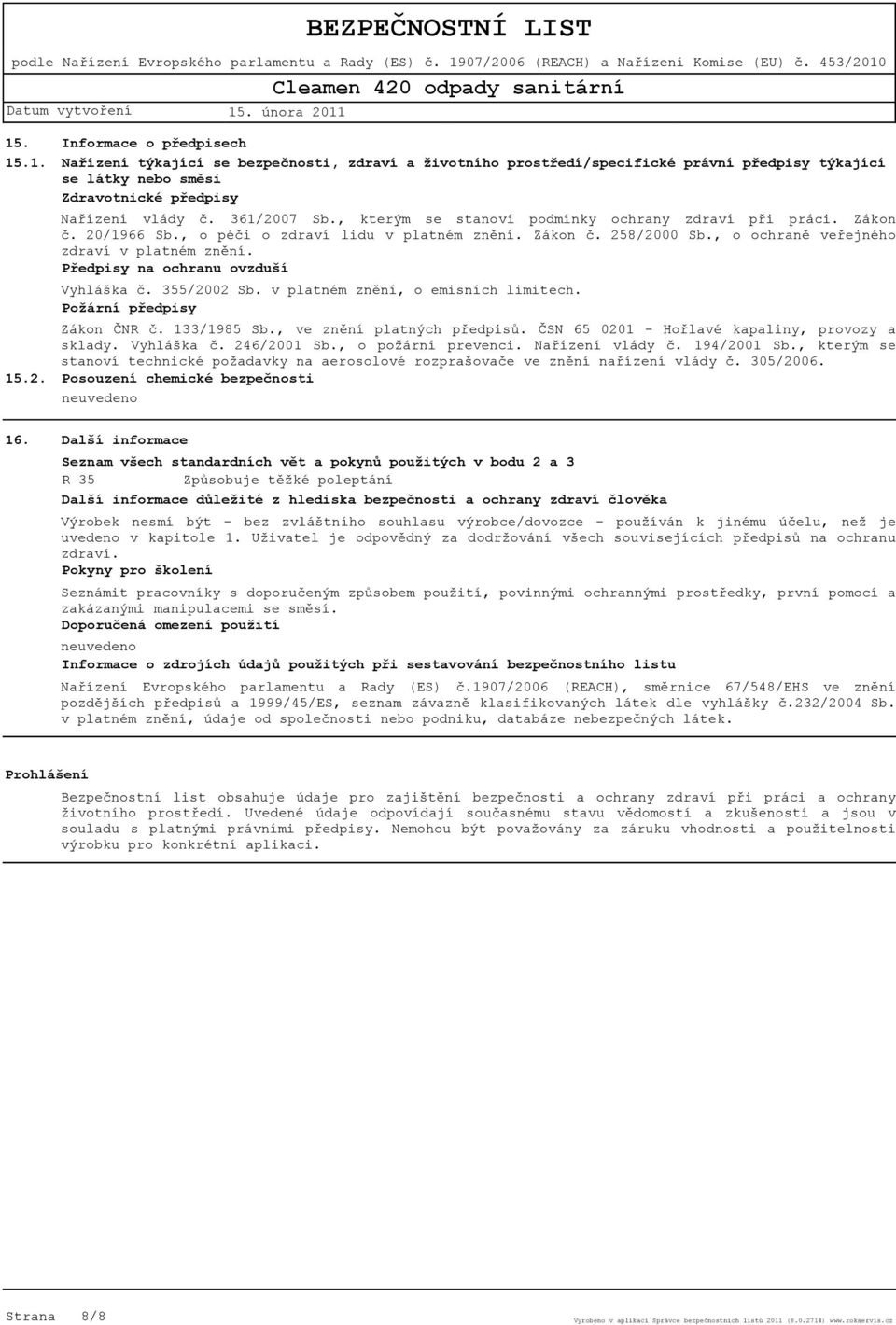 Předpisy na ochranu ovzduší Vyhláška č. 355/2002 Sb. v platném znění, o emisních limitech. Požární předpisy Zákon ČNR č. 133/1985 Sb., ve znění platných předpisů.