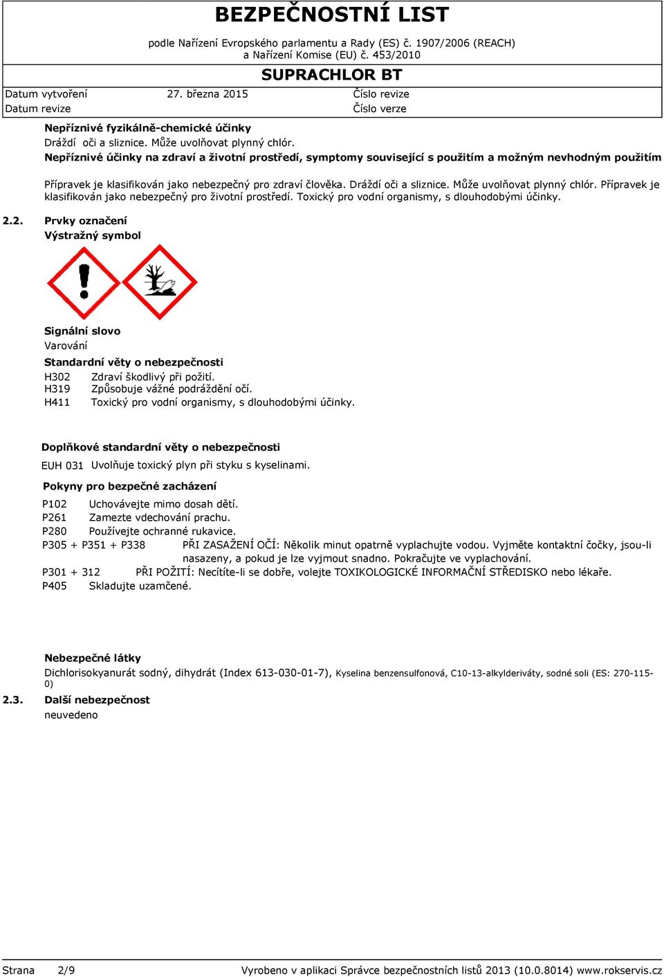 Dráždí oči a sliznice. Může uvolňovat plynný chlór. Přípravek je klasifikován jako nebezpečný pro životní prostředí. Toxický pro vodní organismy, s dlouhodobými účinky. 2.