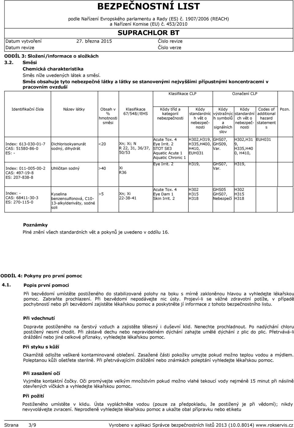 směsi Klasifikace 67/548//EHS Kódy tříd a kategorií nebezpečnosti Kódy standardníc h vět o nebezpečnosti Kódy výstražnýc h symbolů a signálních slov Kódy standardní ch vět o nebezpečnosti Codes of