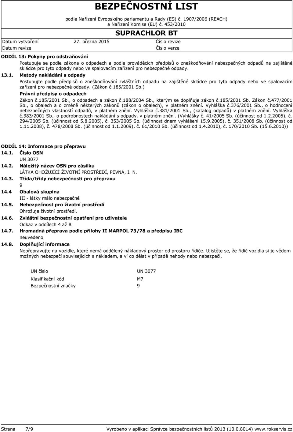 ) Právní předpisy o odpadech Zákon č.185/2001 Sb., o odpadech a zákon č.188/2004 Sb., kterým se doplňuje zákon č.185/2001 Sb. Zákon č.477/2001 Sb.