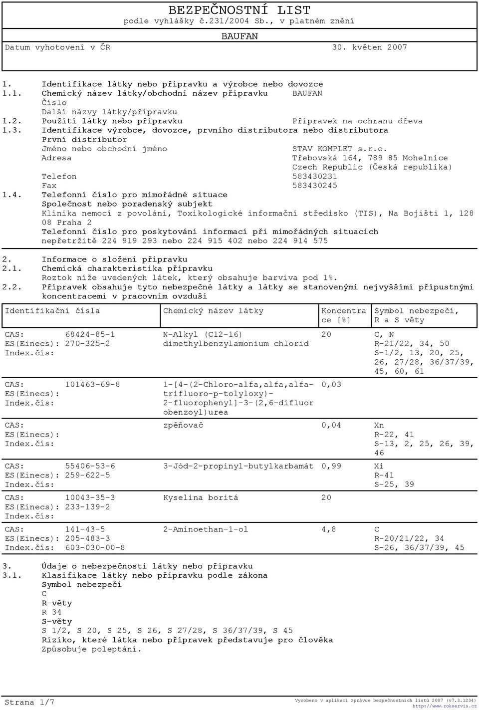 4. Telefonní èíslo pro mimoøádné situace Spoleènost nebo poradenský subjekt Klinika nemocí z povolání, Toxikologické informaèní støedisko (TIS), Na Bojišti 1, 128 08 Praha 2 Telefonní èíslo pro