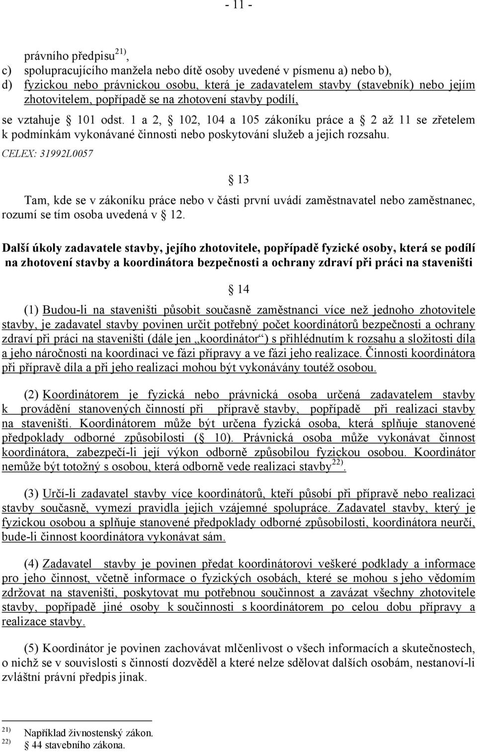 1 a 2, 102, 104 a 105 zákoníku práce a 2 až 11 se zřetelem k podmínkám vykonávané činnosti nebo poskytování služeb a jejich rozsahu.