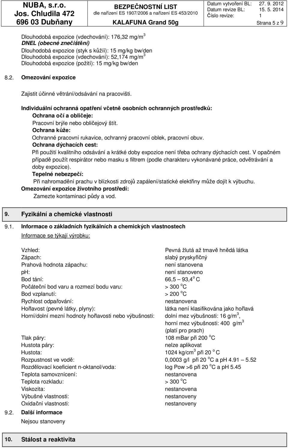 Individuální ochranná opatření včetně osobních ochranných prostředků: Ochrana očí a obličeje: Pracovní brýle nebo obličejový štít.