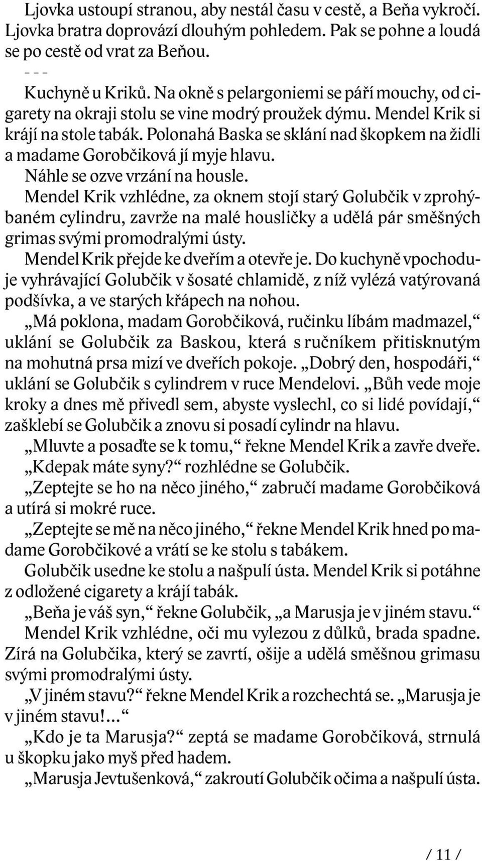 Polonahá Baska se sklání nad škopkem na židli a madame Gorobèiková jí myje hlavu. Náhle se ozve vrzání na housle.