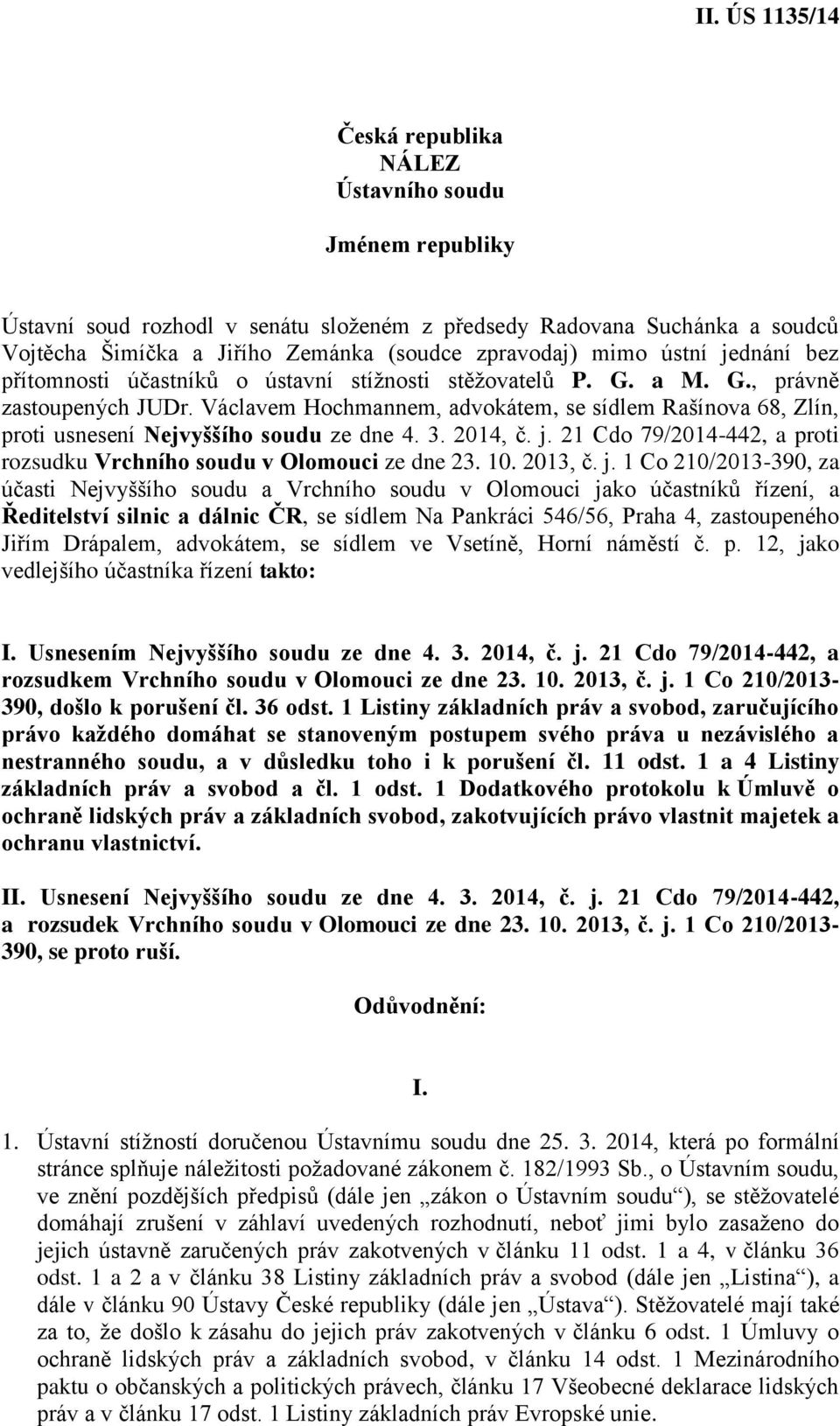 Václavem Hochmannem, advokátem, se sídlem Rašínova 68, Zlín, proti usnesení Nejvyššího soudu ze dne 4. 3. 2014, č. j. 21 Cdo 79/2014-442, a proti rozsudku Vrchního soudu v Olomouci ze dne 23. 10.