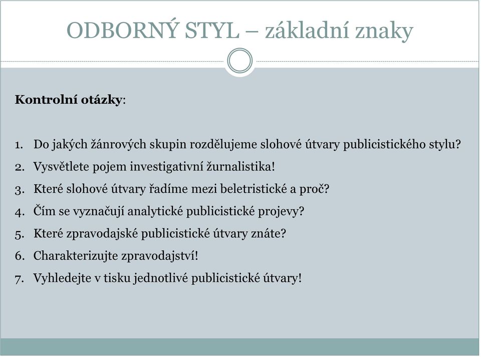 Vysvětlete pojem investigativní žurnalistika! 3. Které slohové útvary řadíme mezi beletristické a proč? 4.