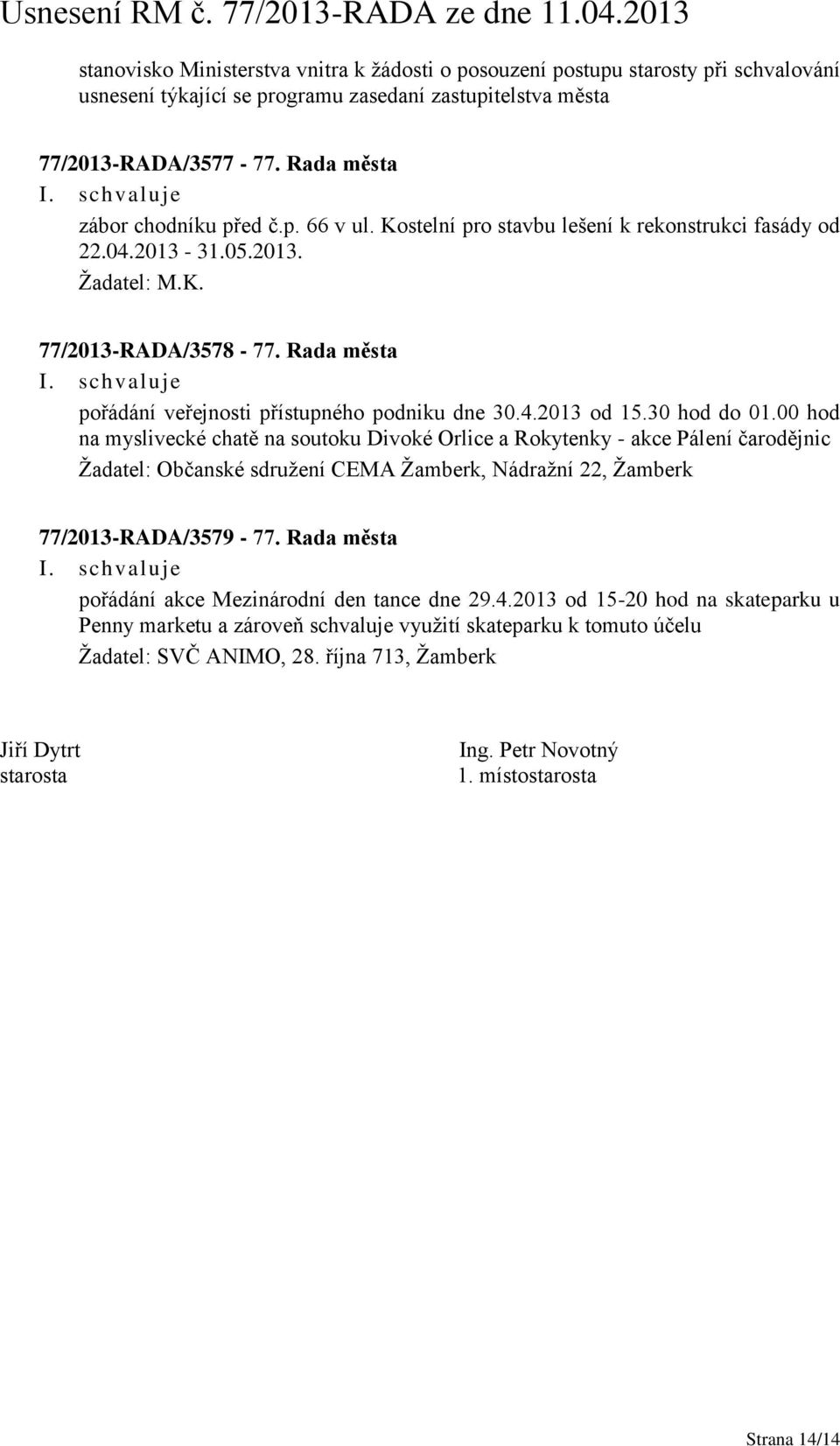 Rada města pořádání veřejnosti přístupného podniku dne 30.4.2013 od 15.30 hod do 01.