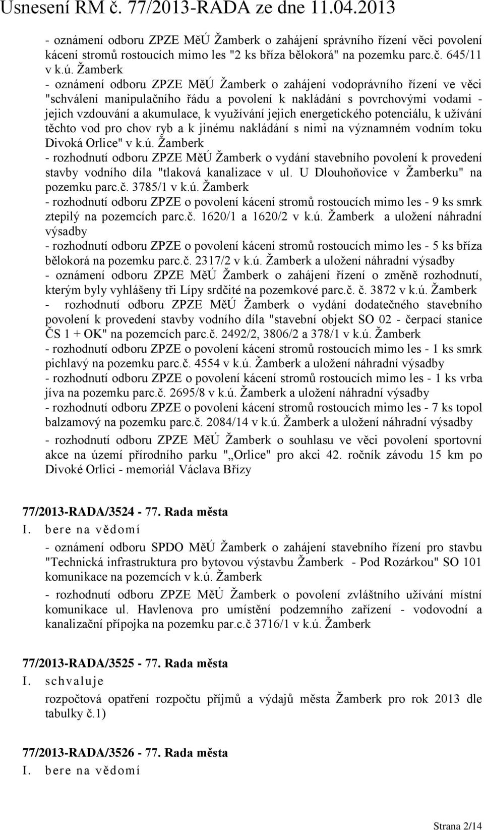 jejich energetického potenciálu, k užívání těchto vod pro chov ryb a k jinému nakládání s nimi na významném vodním toku Divoká Orlice" v k.ú.