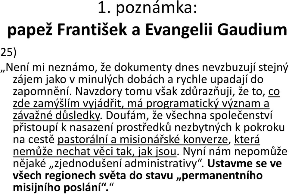 Doufám, že všechna společenství přistoupí k nasazení prostředků nezbytných k pokroku na cestě pastorální a misionářské konverze, která nemůže