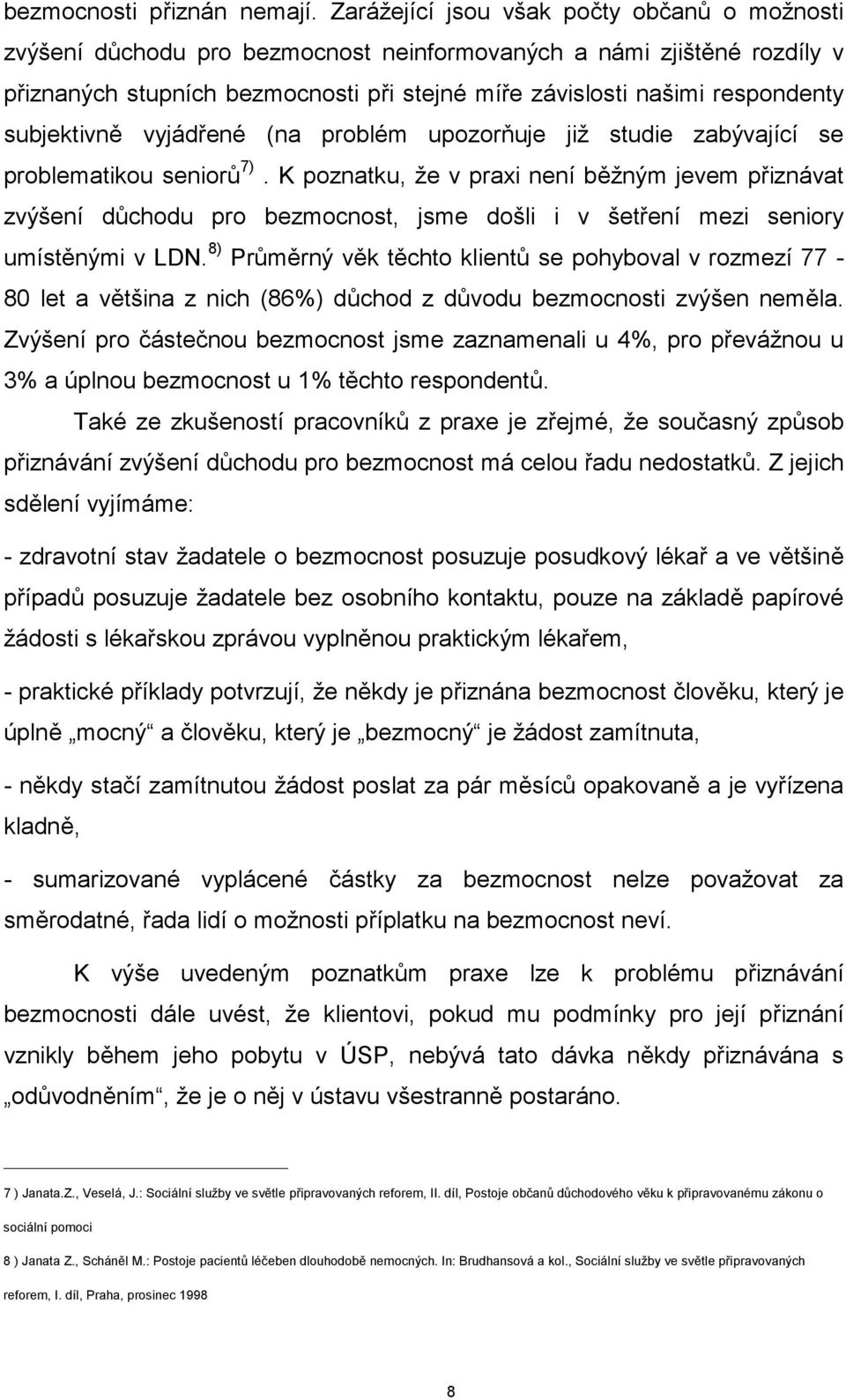 subjektivně vyjádřené (na problém upozorňuje již studie zabývající se problematikou seniorů 7).