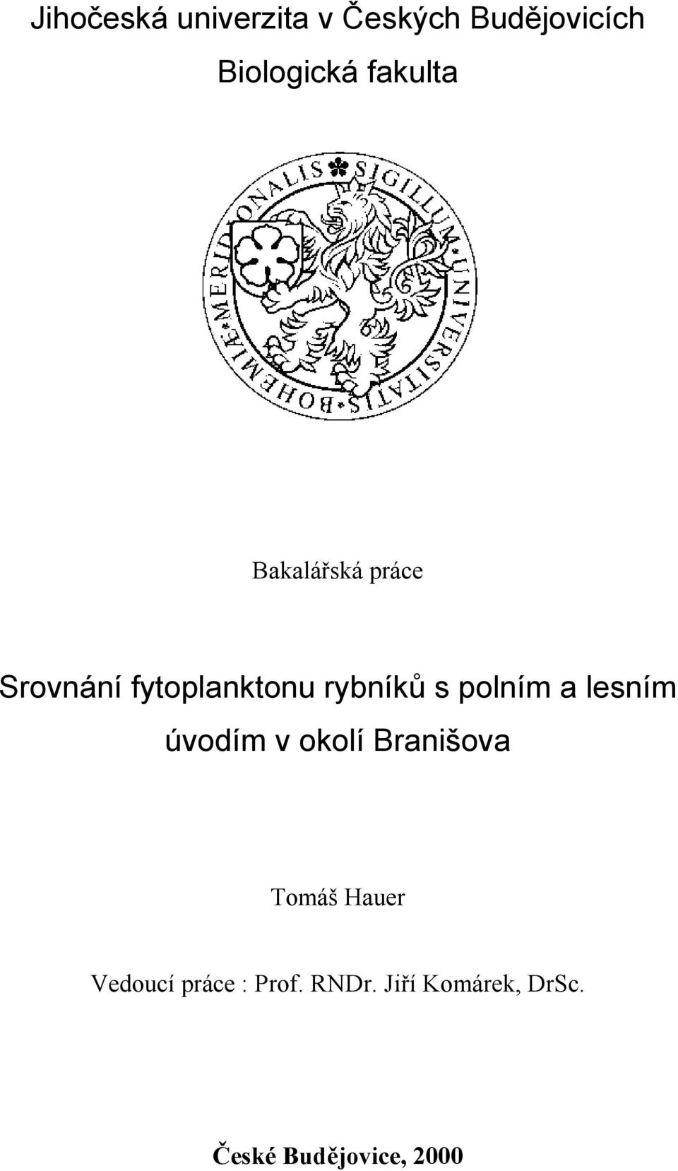 polním a lesním úvodím v okolí Branišova Tomáš Hauer