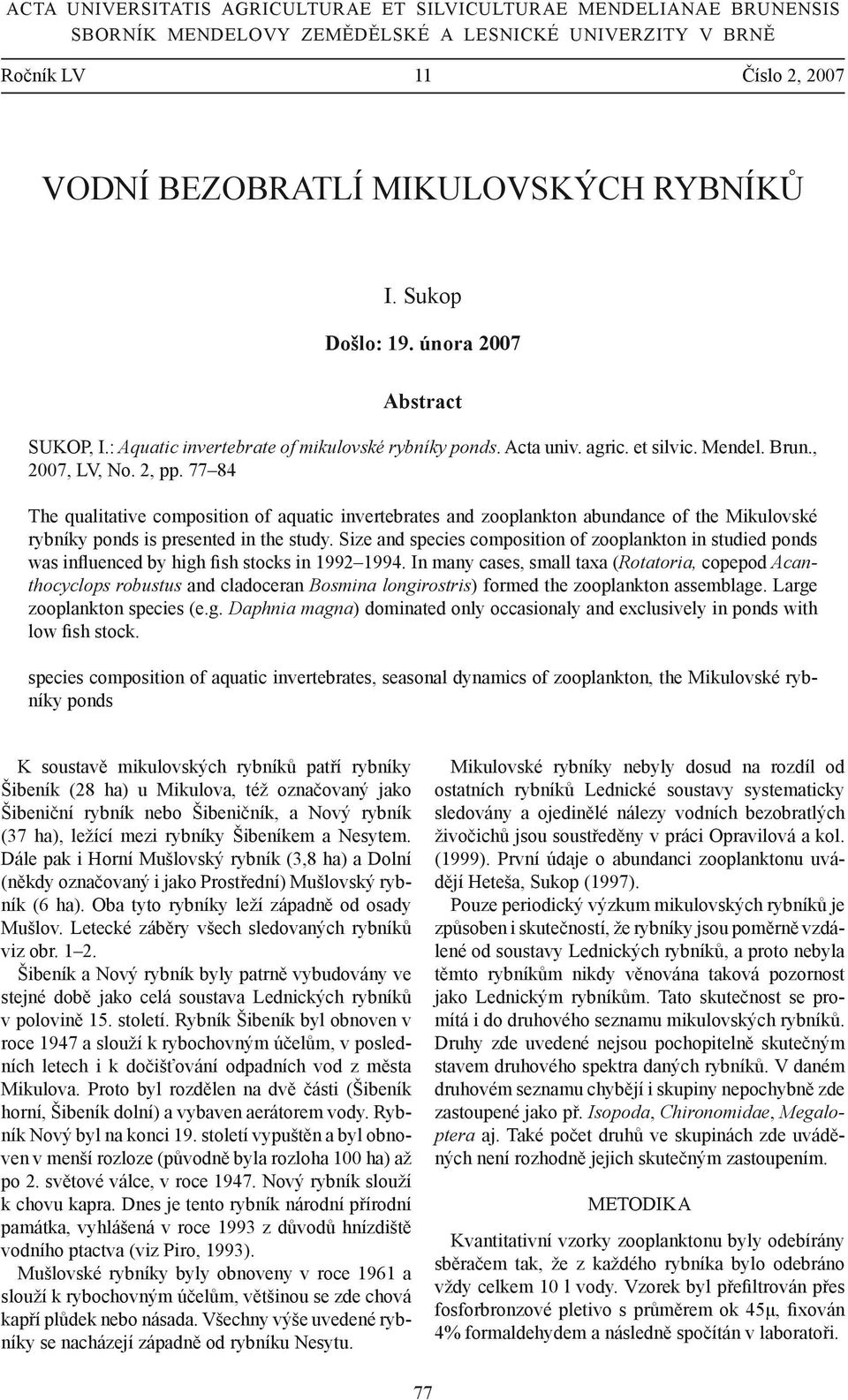 77 84 The qualitative composition of aquatic invertebrates and zooplankton abundance of the Mikulovské rybníky ponds is presented in the study.