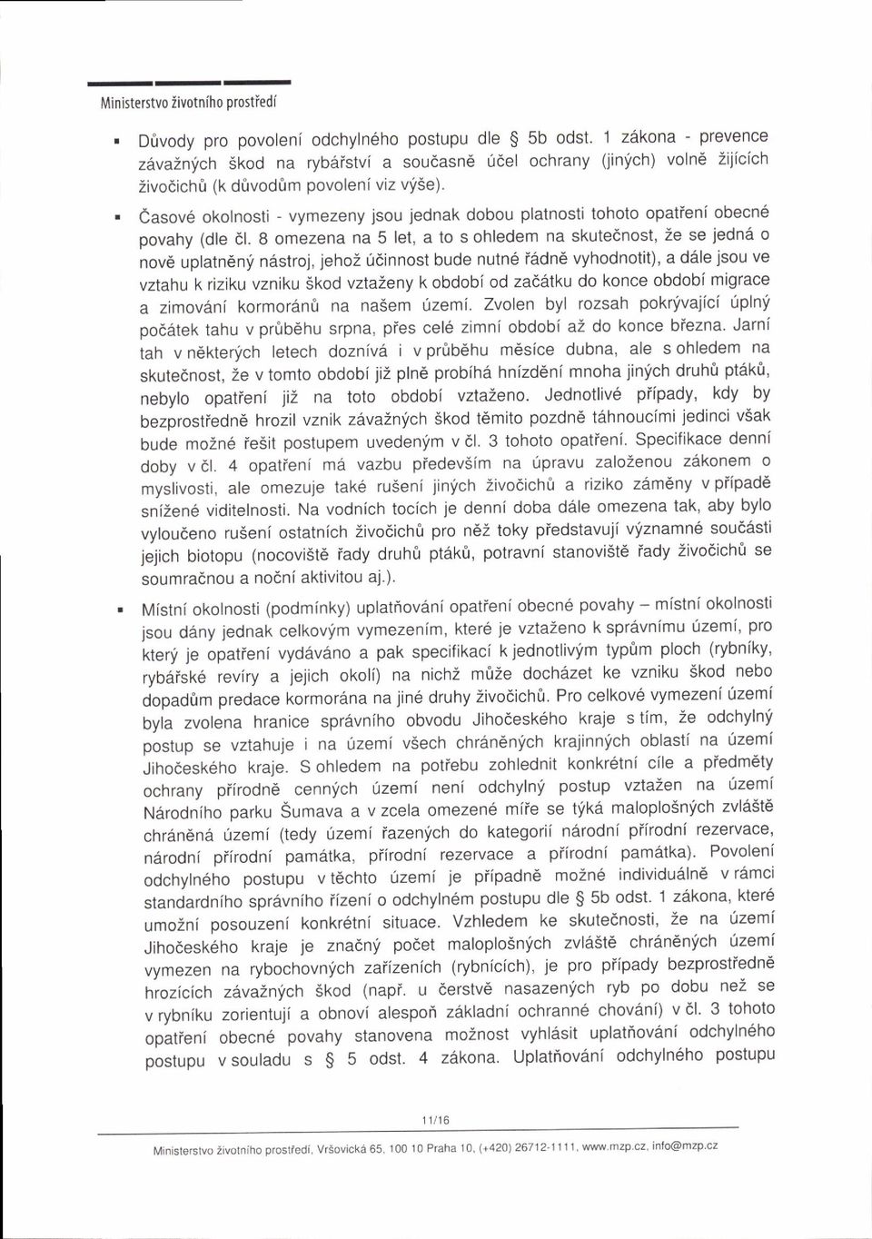 jsou jednak dobou platnosti tohoto opatieni obecn6 povahy (dle dl. 8 omezena na 5 let, a to s ohledem na skutednost, Ze se jedna o nov6 uplatndn!