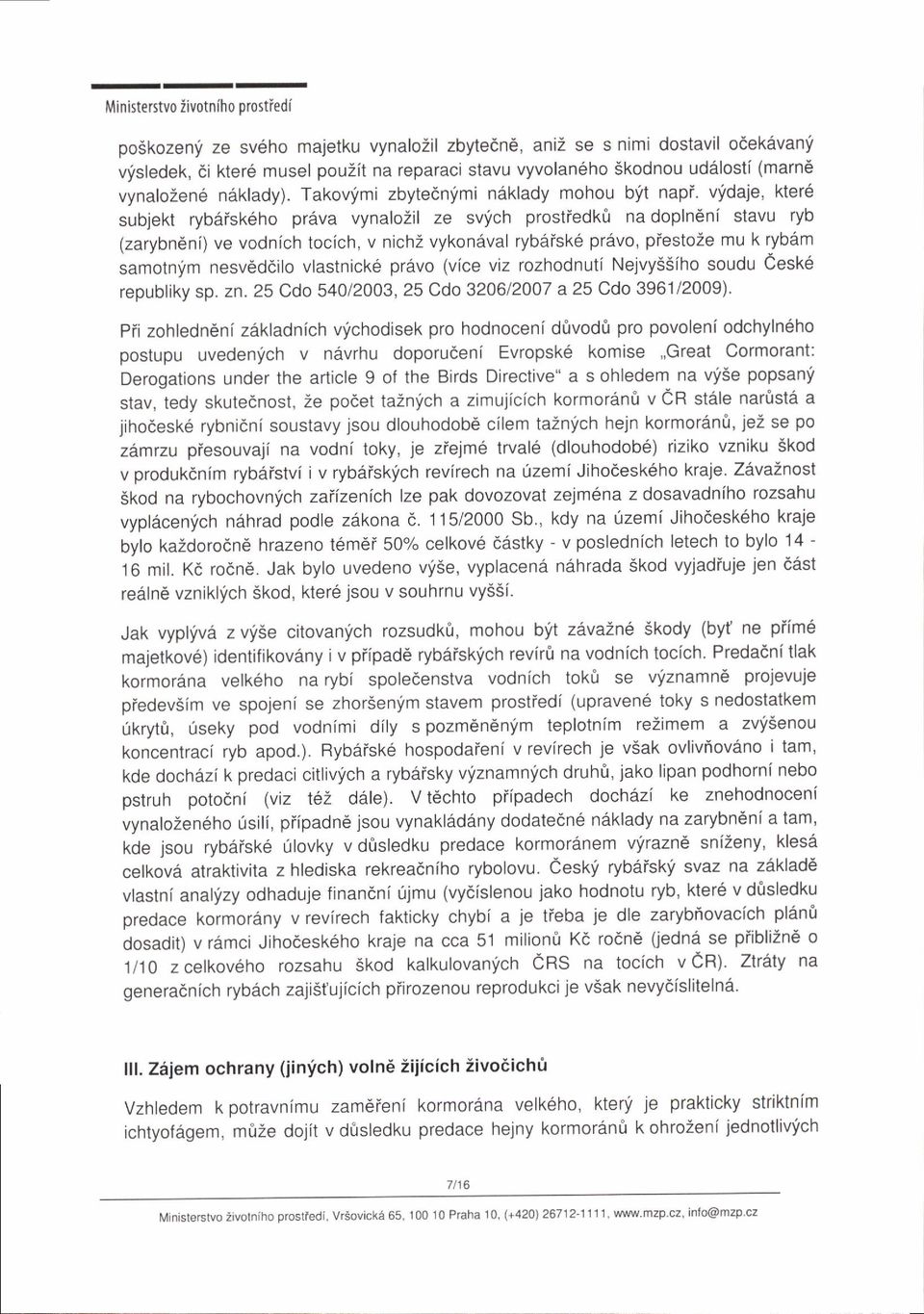 vfdaje, kter6 subjekt rybdisk6ho pr6va vynalozil ze svlch prostiedk& na dopln6ni stavu ryb (zarybneni) ve vodnich tocich, v nichz vykondval ryb6isk6 pr6vo, piestoze mu k ryb6m samotnim nesveddilo