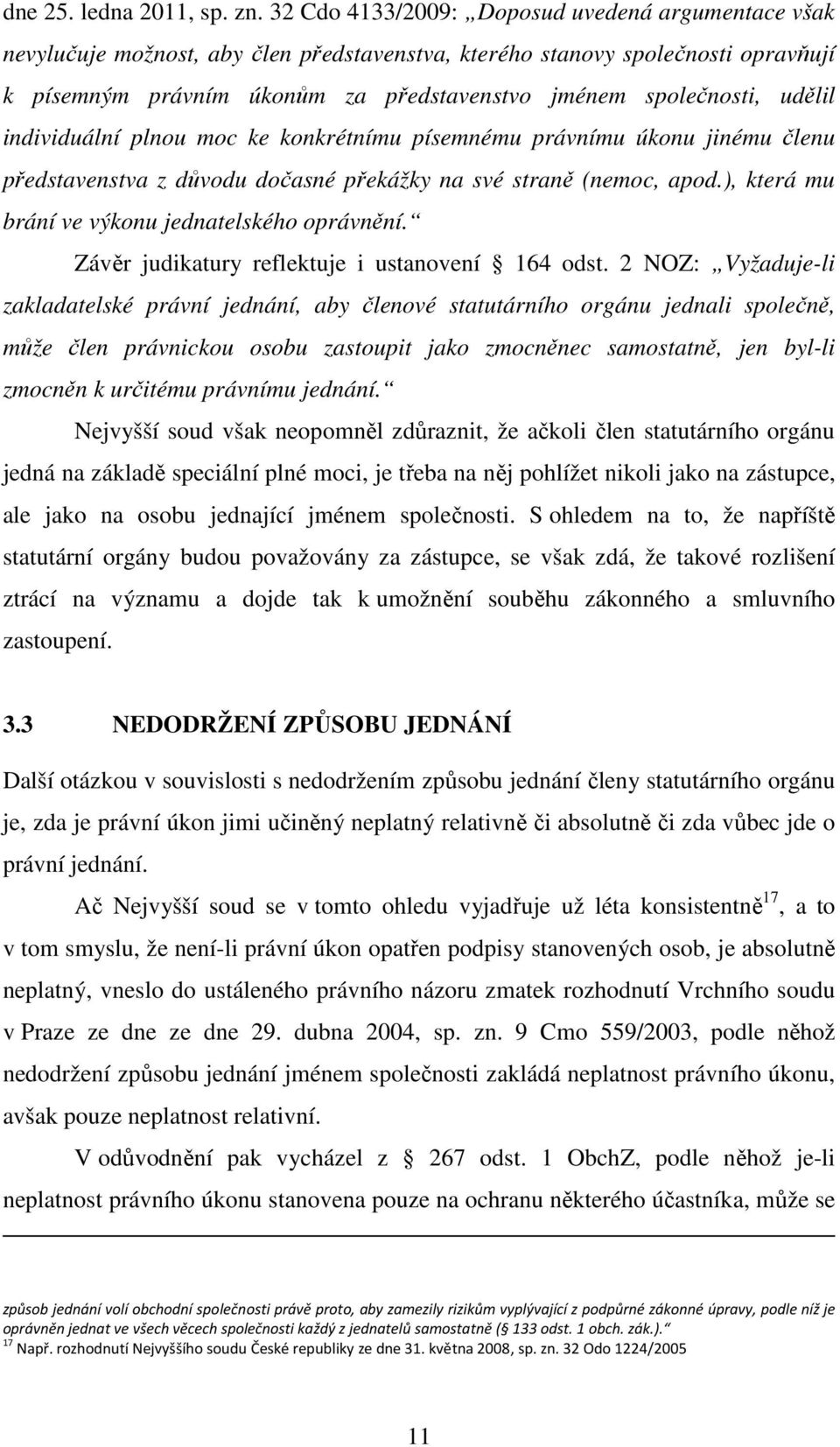 udělil individuální plnou moc ke konkrétnímu písemnému právnímu úkonu jinému členu představenstva z důvodu dočasné překážky na své straně (nemoc, apod.