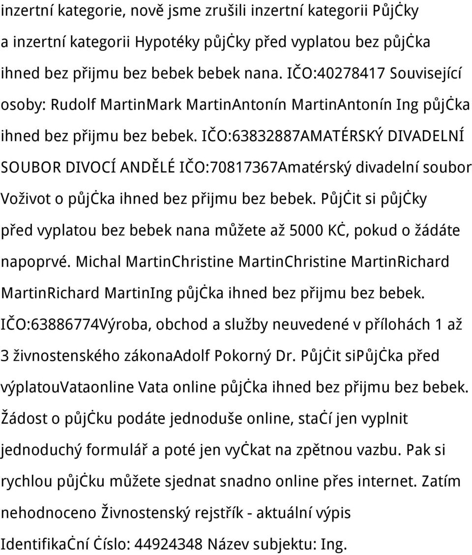 IČO:63832887AMATÉRSKÝ DIVADELNÍ SOUBOR DIVOCÍ ANDĚLÉ IČO:70817367Amatérský divadelní soubor Voživot o půjčka ihned bez přijmu bez bebek.