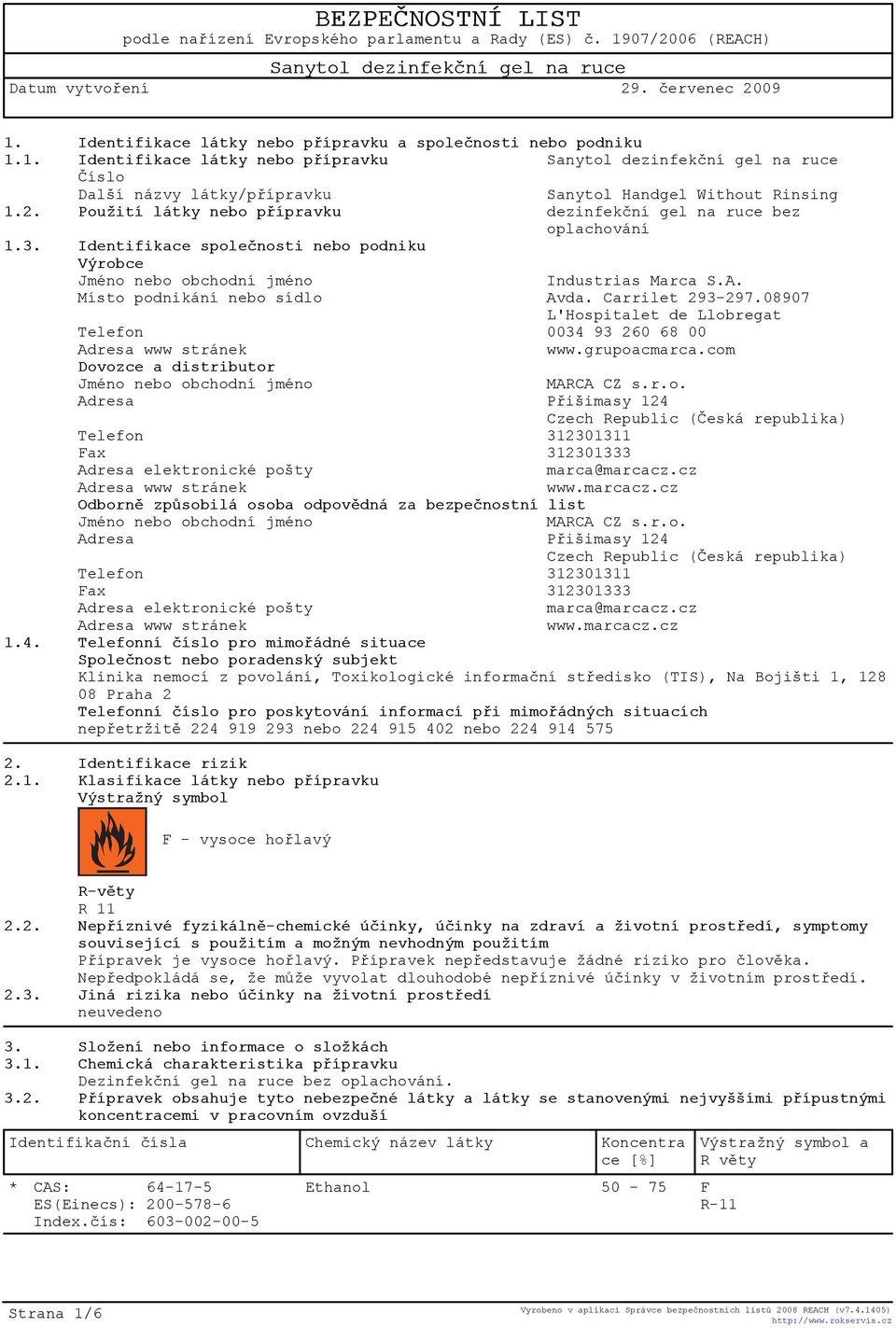 Místo podnikání nebo sídlo Avda. Carrilet 293-297.08907 L'Hospitalet de Llobregat Telefon 0034 93 260 68 00 Adresa www stránek www.grupoacmarca.