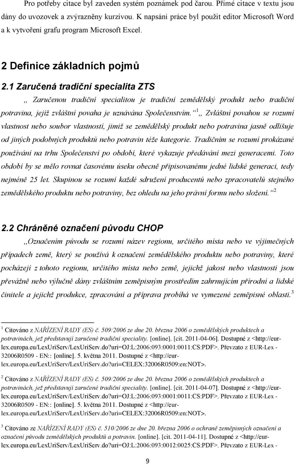 1 Zaručená tradiční specialita ZTS,, Zaručenou tradiční specialitou je tradiční zemědělský produkt nebo tradiční potravina, jejíž zvláštní povaha je uznávána Společenstvím.