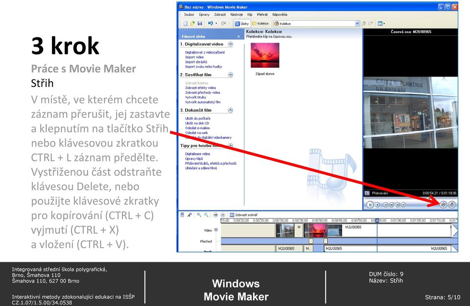 Vystřiženou část odstraňte klávesou Delete, nebo použijte klávesové zkratky