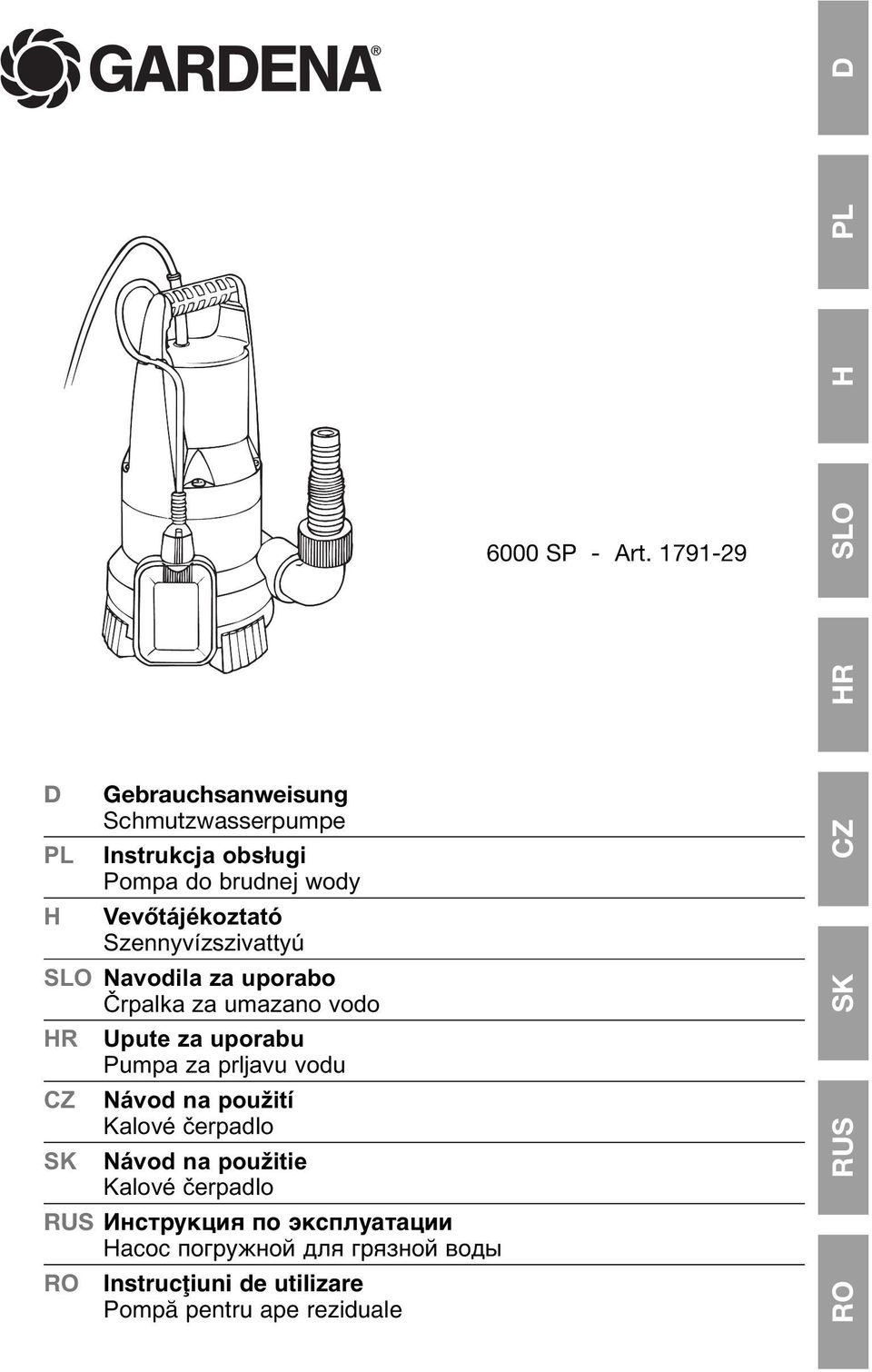 Vevőtájékoztató Szennyvízszivattyú SLO Navodila za uporabo Črpalka za umazano vodo HR Upute za uporabu Pumpa za