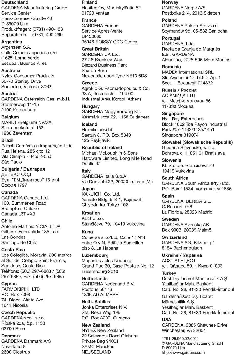 Rua Helena, 285 cjto 12 Vila Olimpia - 04552-050 São Paulo Bulgaria / България ДЕНЕKC ООД Бул. Г.М.Димитров 16 ет.4 Cофия 1797 Canada GARDENA Canada Ltd.