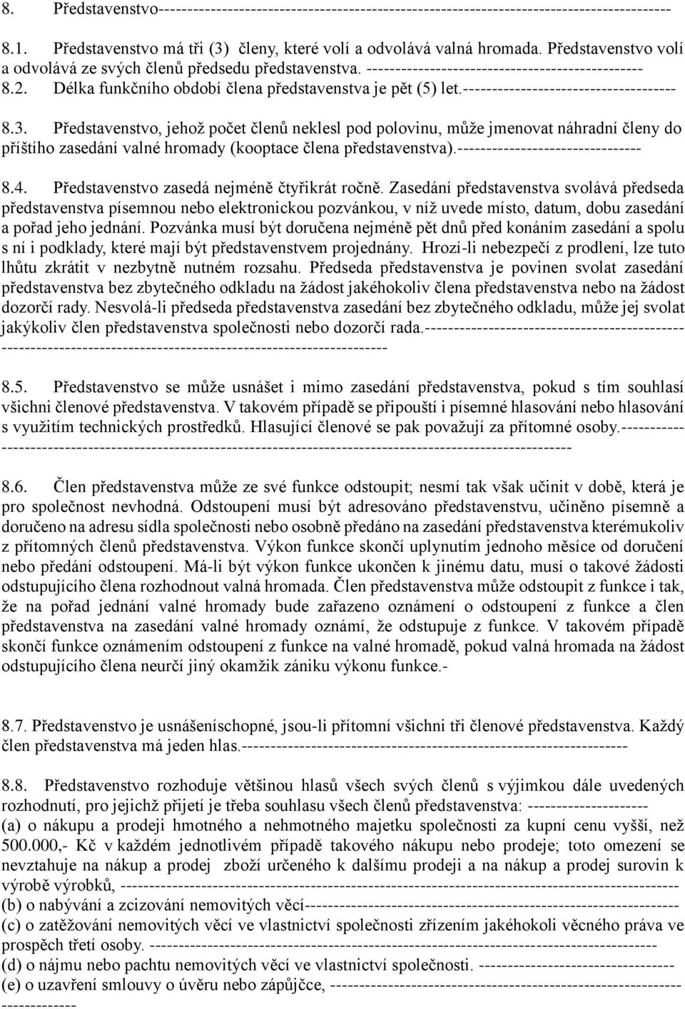 ------------------------------------- 8.3. Představenstvo, jehož počet členů neklesl pod polovinu, může jmenovat náhradní členy do příštího zasedání valné hromady (kooptace člena představenstva).